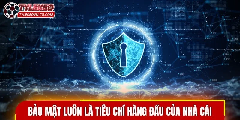 Bảo mật luôn là tiêu chí hàng đầu của nhà cái