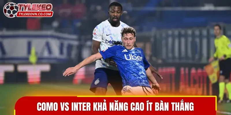 Cuộc so tài Como vs Inter khả năng cao ít bàn thắng