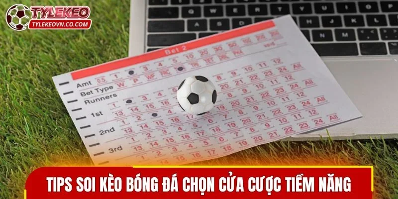 Tips soi kèo bóng đá chọn cửa cược tiềm năng