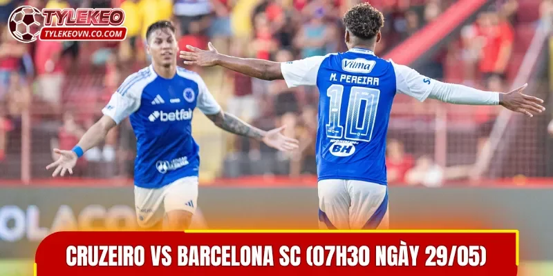 Chủ nhà được đánh giá cao hơn trong trận đấu Cruzeiro vs Barcelona SC